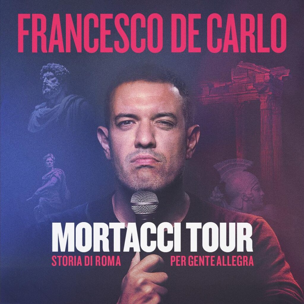 Francesco De Carlo – “MORTACCI TOUR – Storia Di Roma Per Gente Allegra”